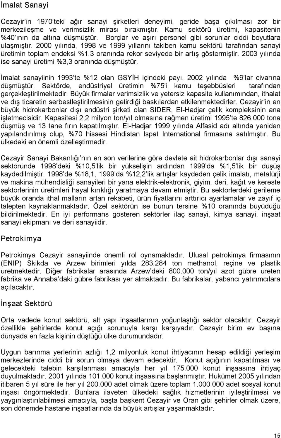 2000 yılında, 1998 ve 1999 yıllarını takiben kamu sektörü tarafından sanayi üretimin toplam endeksi %1.3 oranında rekor seviyede bir artış göstermiştir.