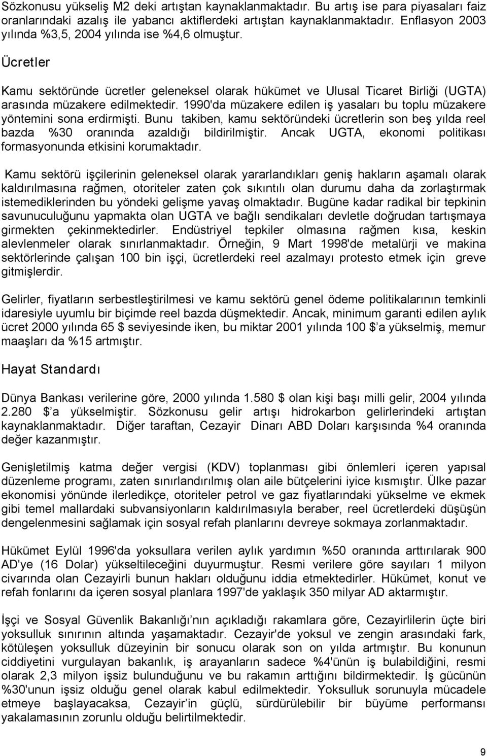 1990'da müzakere edilen iş yasaları bu toplu müzakere yöntemini sona erdirmişti. Bunu takiben, kamu sektöründeki ücretlerin son beş yılda reel bazda %30 oranında azaldığı bildirilmiştir.