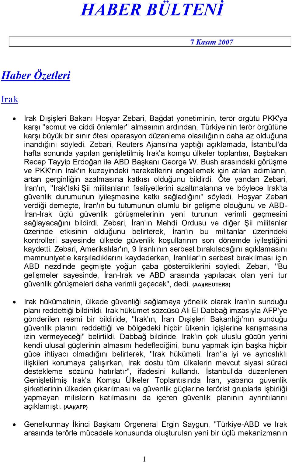 Zebari, Reuters Ajansı'na yaptığı açıklamada, İstanbul'da hafta sonunda yapılan genişletilmiş Irak'a komşu ülkeler toplantısı, Başbakan Recep Tayyip Erdoğan ile ABD Başkanı George W.