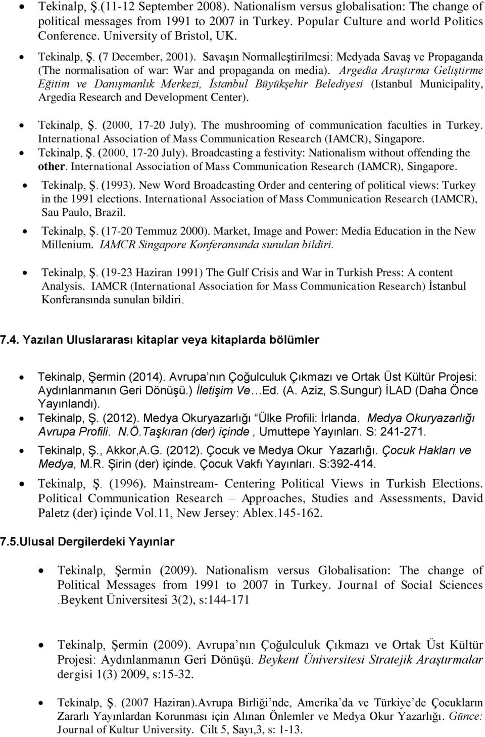 Argedia Araştırma Geliştirme Eğitim ve Danışmanlık Merkezi, İstanbul Büyükşehir Belediyesi (Istanbul Municipality, Argedia Research and Development Center). Tekinalp, Ş. (2000, 17-20 July).