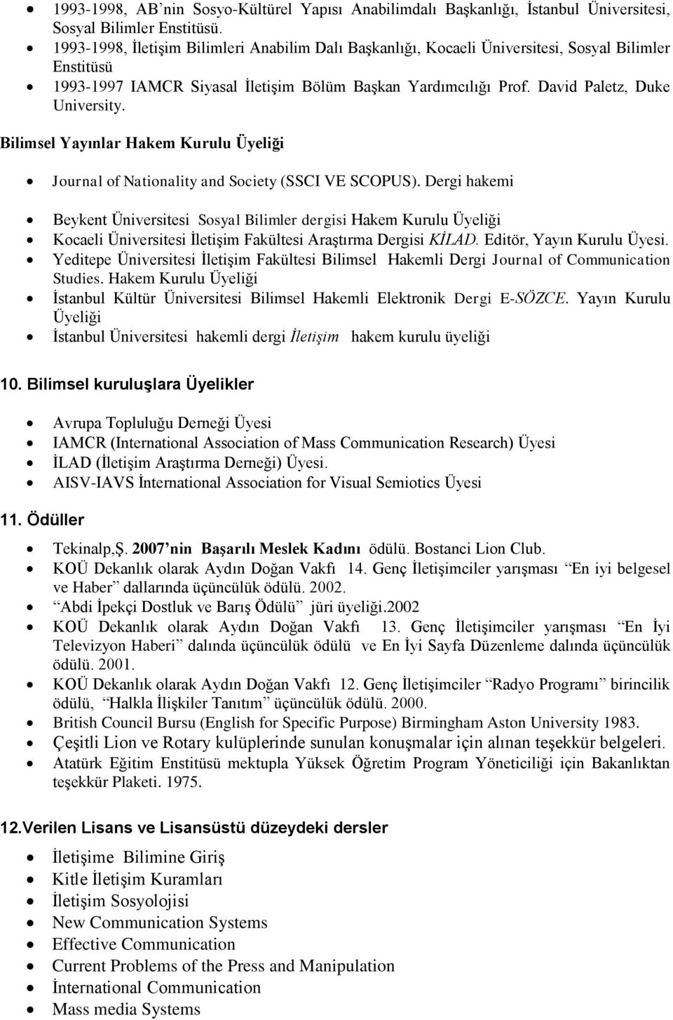 Bilimsel Yayınlar Hakem Kurulu Üyeliği Journal of Nationality and Society (SSCI VE SCOPUS).