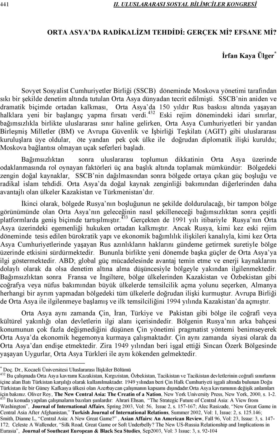 SSCB nin aniden ve dramatik biçimde ortadan kalkması, Orta Asya da 150 yıldır Rus baskısı altında yaşayan halklara yeni bir başlangıç yapma fırsatı verdi.