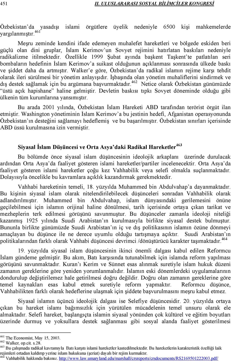 itilmektedir. Özellikle 1999 Şubat ayında başkent Taşkent te patlatılan seri bombaların hedefinin İslam Kerimov a suikast olduğunun açıklanması sonrasında ülkede baskı ve şiddet daha da artmıştır.