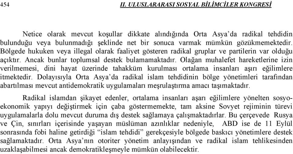 gözükmemektedir. Bölgede hukuken veya illegal olarak faaliyet gösteren radikal gruplar ve partilerin var olduğu açıktır. Ancak bunlar toplumsal destek bulamamaktadır.