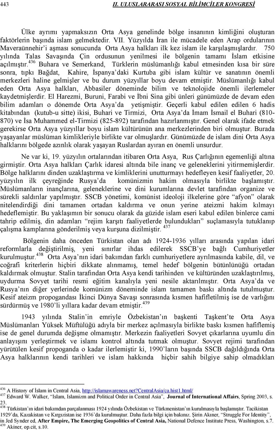 750 yılında Talas Savaşında Çin ordusunun yenilmesi ile bölgenin tamamı İslam etkisine açılmıştır.