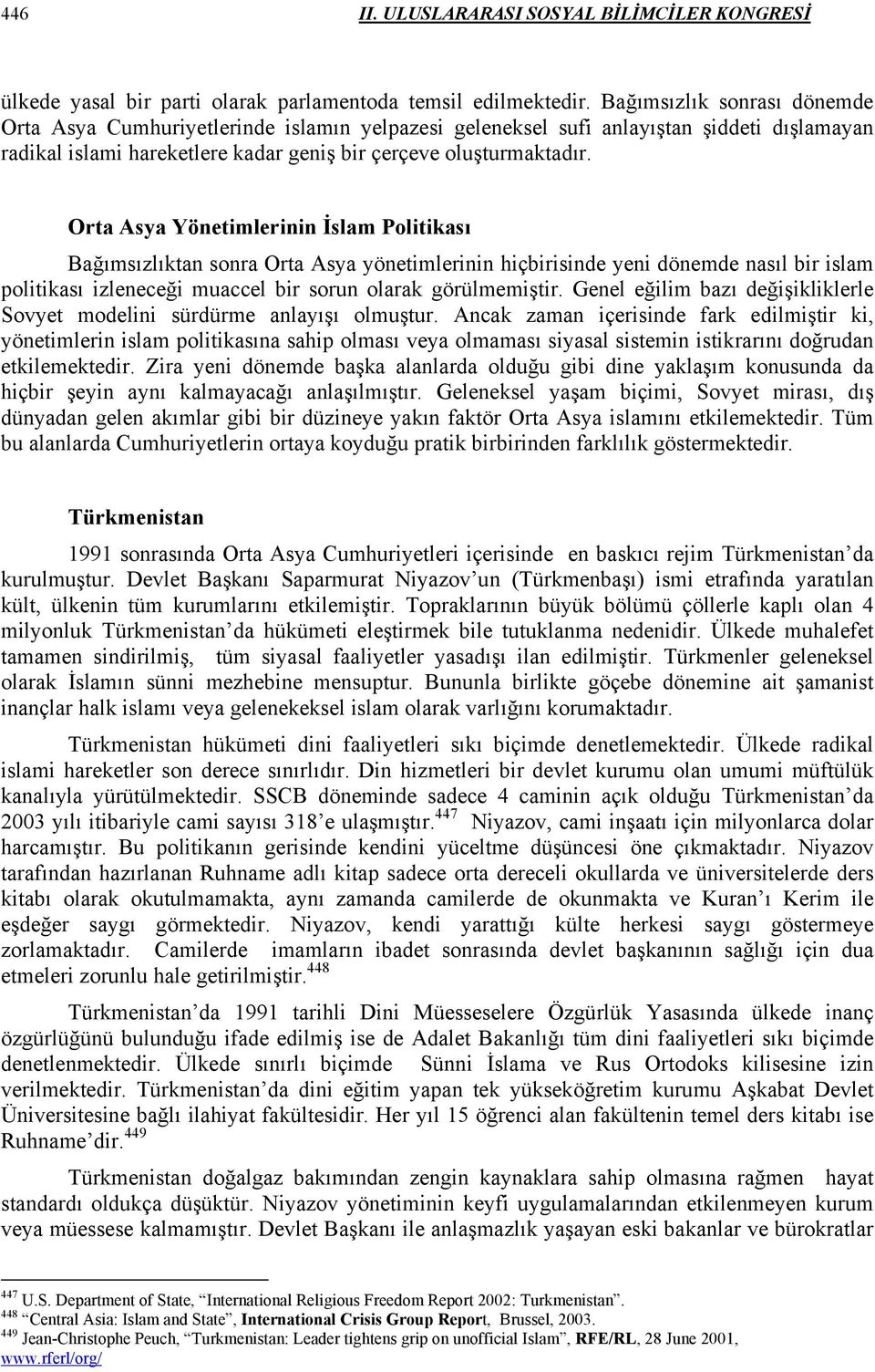 Orta Asya Yönetimlerinin İslam Politikası Bağımsızlıktan sonra Orta Asya yönetimlerinin hiçbirisinde yeni dönemde nasıl bir islam politikası izleneceği muaccel bir sorun olarak görülmemiştir.