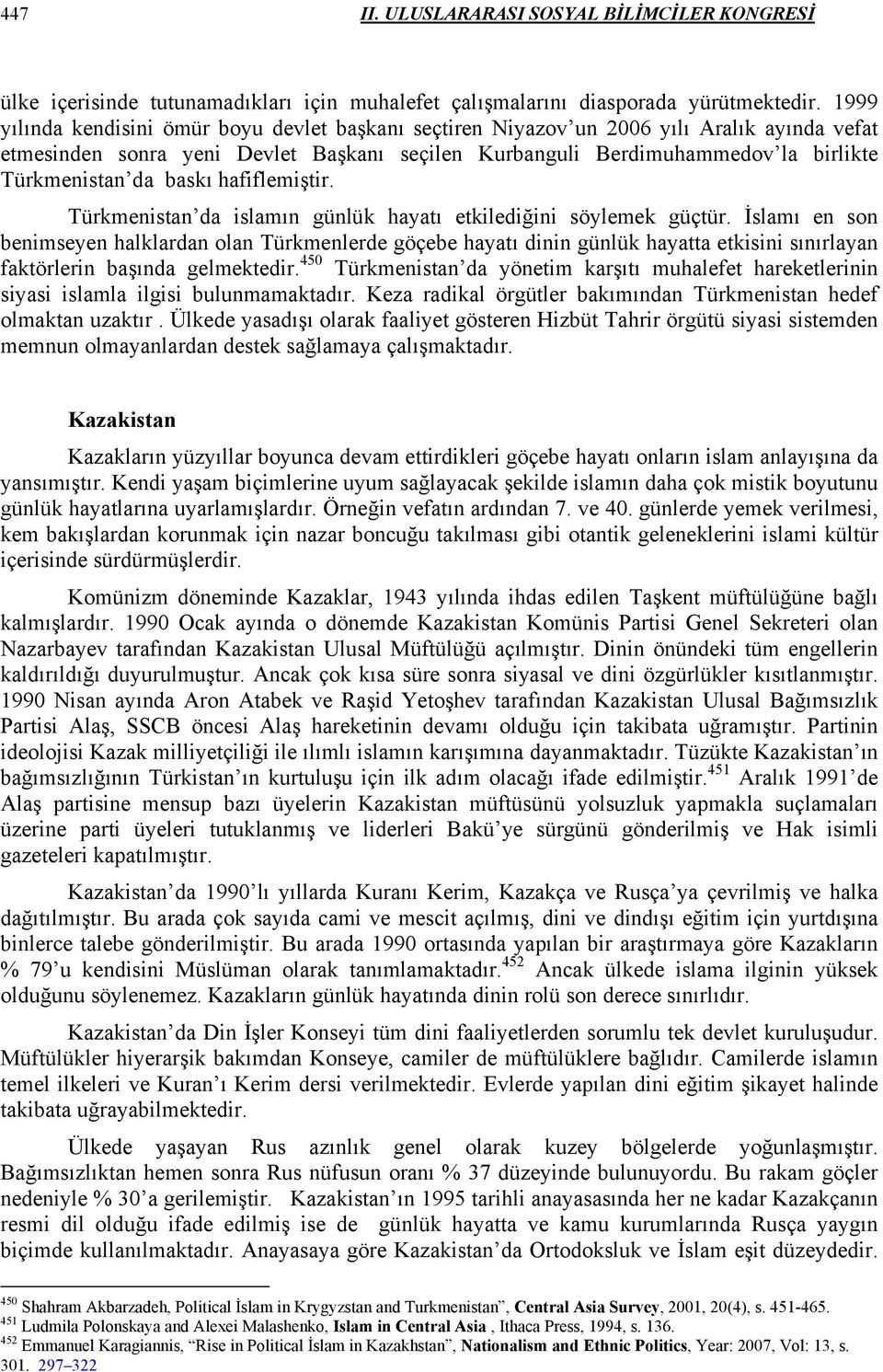 baskı hafiflemiştir. Türkmenistan da islamın günlük hayatı etkilediğini söylemek güçtür.