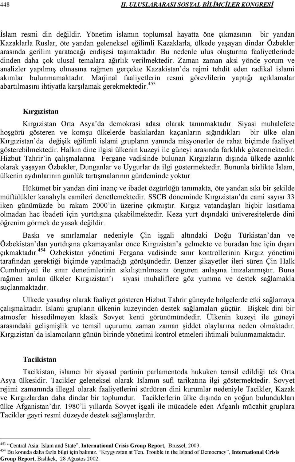 taşımaktadır. Bu nedenle ulus oluşturma faaliyetlerinde dinden daha çok ulusal temalara ağırlık verilmektedir.