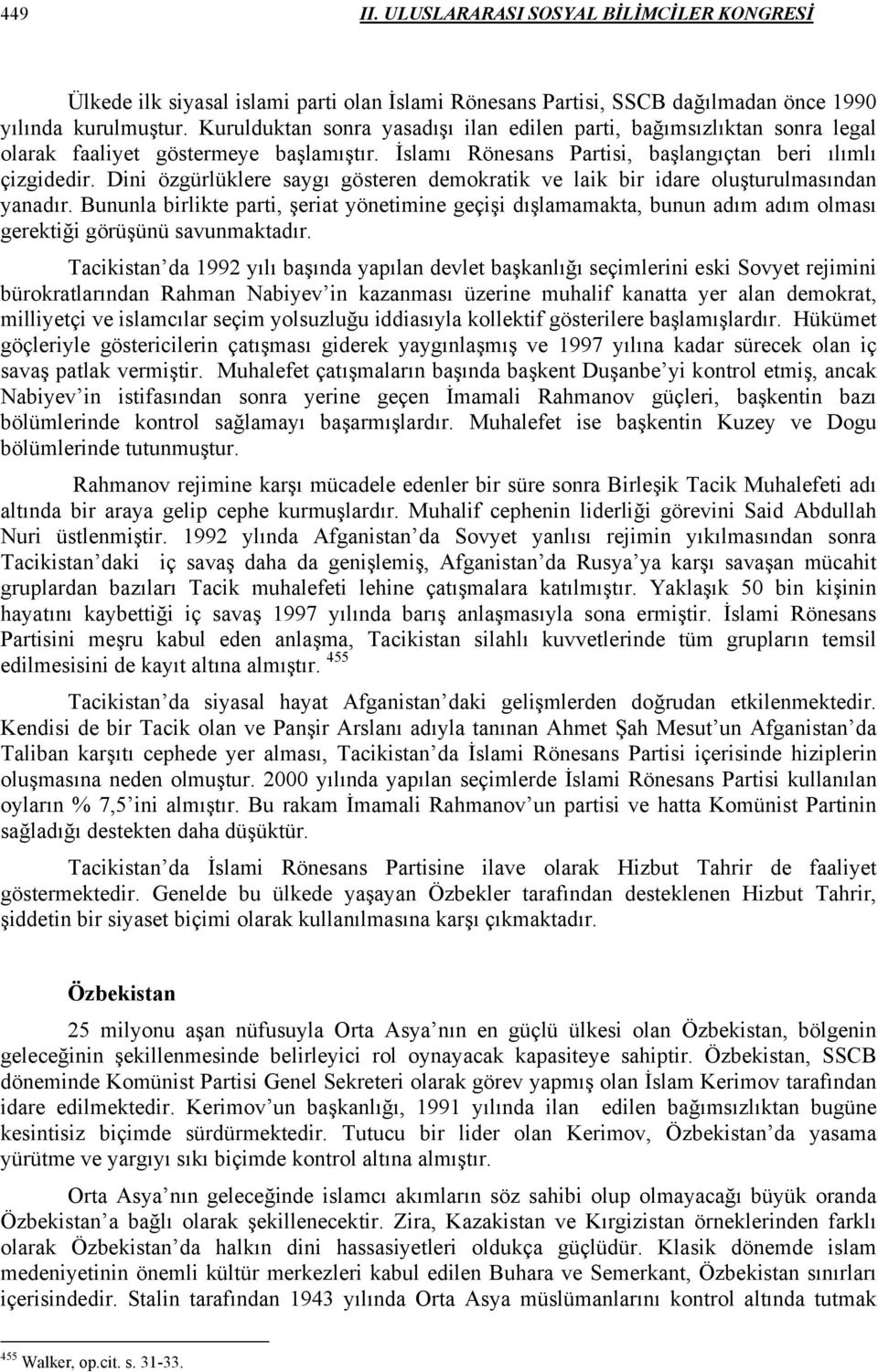 Dini özgürlüklere saygı gösteren demokratik ve laik bir idare oluşturulmasından yanadır.