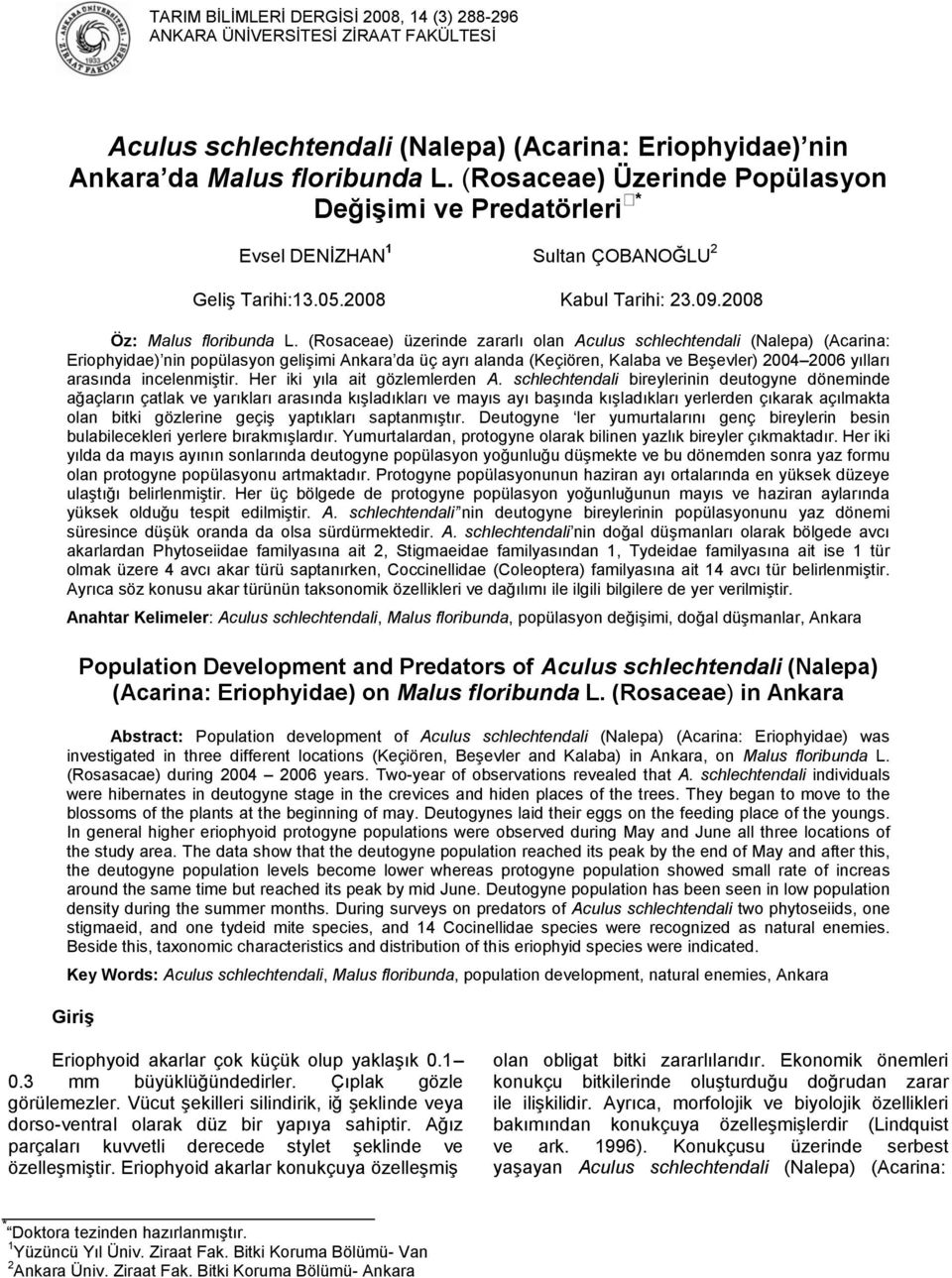 (Rosaceae) üzerinde zararlı olan Aculus schlechtendali (Nalepa) (Acarina: Eriophyidae) nin popülasyon geliģimi Ankara da üç ayrı alanda (Keçiören, Kalaba ve BeĢevler) 24 2 yılları arasında