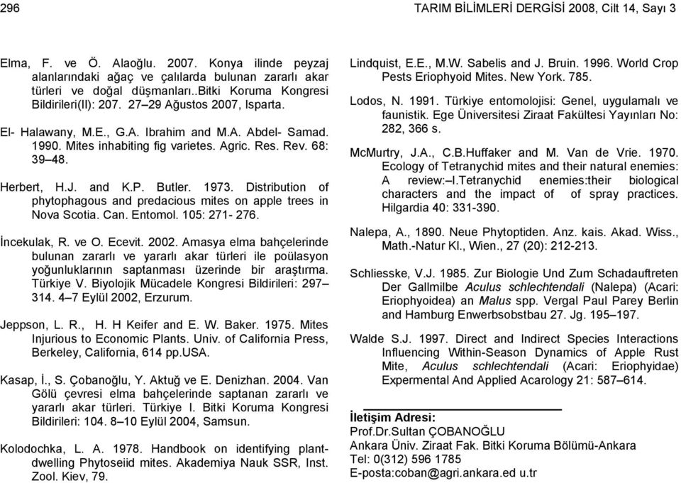 and K.P. Butler. 17. Distribution of phytophagous and predacious mites on apple trees in Nova Scotia. Can. Entomol. : 271-27. Ġncekulak, R. ve O. Ecevit. 22.