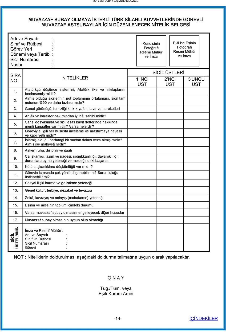 Almış olduğu sicillerinin not toplamının ortalaması, sicil tam notunun %90 ve daha fazlası mıdır? 3.