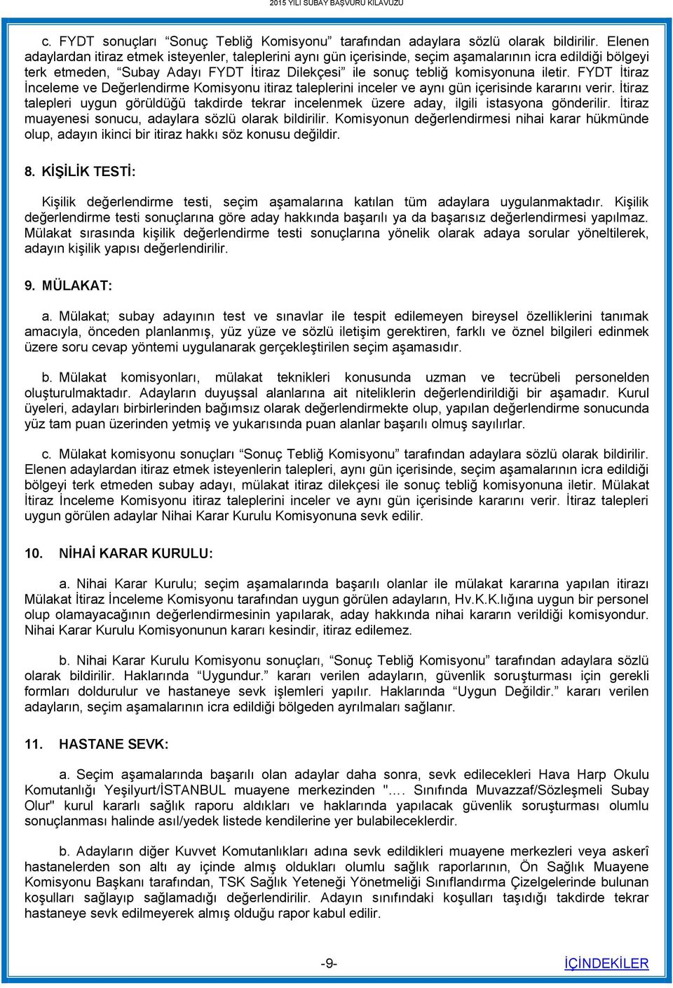 iletir. FYDT İtiraz İnceleme ve Değerlendirme Komisyonu itiraz taleplerini inceler ve aynı gün içerisinde kararını verir.