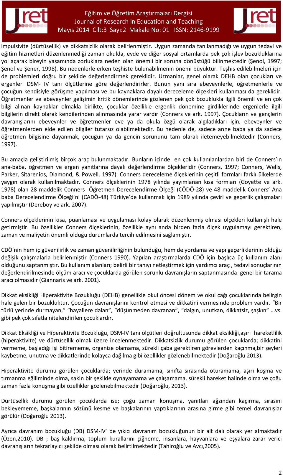 neden olan önemli bir soruna dönüştüğü bilinmektedir (Şenol, 1997; Şenol ve Şener, 1998). Bu nedenlerle erken teşhiste bulunabilmenin önemi büyüktür.