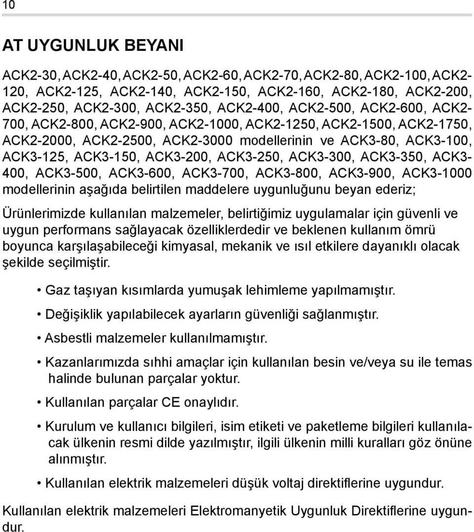 ACK3-250, ACK3-300, ACK3-350, ACK3-400, ACK3-500, ACK3-600, ACK3-700, ACK3-800, ACK3-900, ACK3-1000 modellerinin aşağıda belirtilen maddelere uygunluğunu beyan ederiz; Ürünlerimizde kullanılan