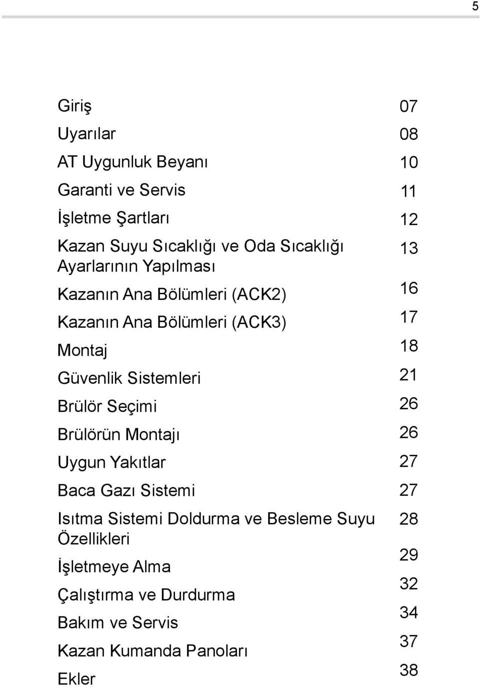 Seçimi Brülörün Montajı Uygun Yakıtlar Baca Gazı Sistemi Isıtma Sistemi Doldurma ve Besleme Suyu Özellikleri İşletmeye