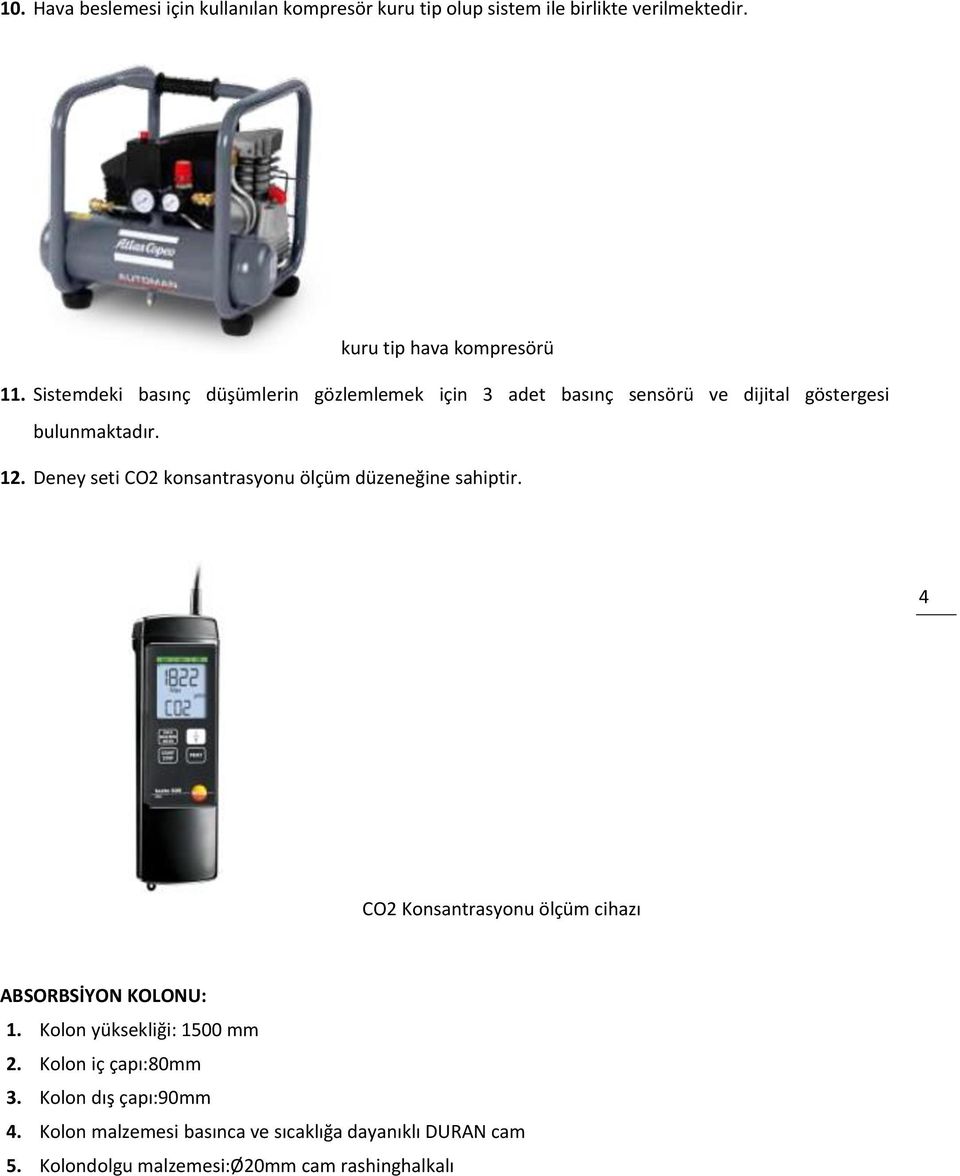 Deney seti CO2 konsantrasyonu ölçüm düzeneğine sahiptir. 4 CO2 Konsantrasyonu ölçüm cihazı ABSORBSİYON KOLONU: 1.