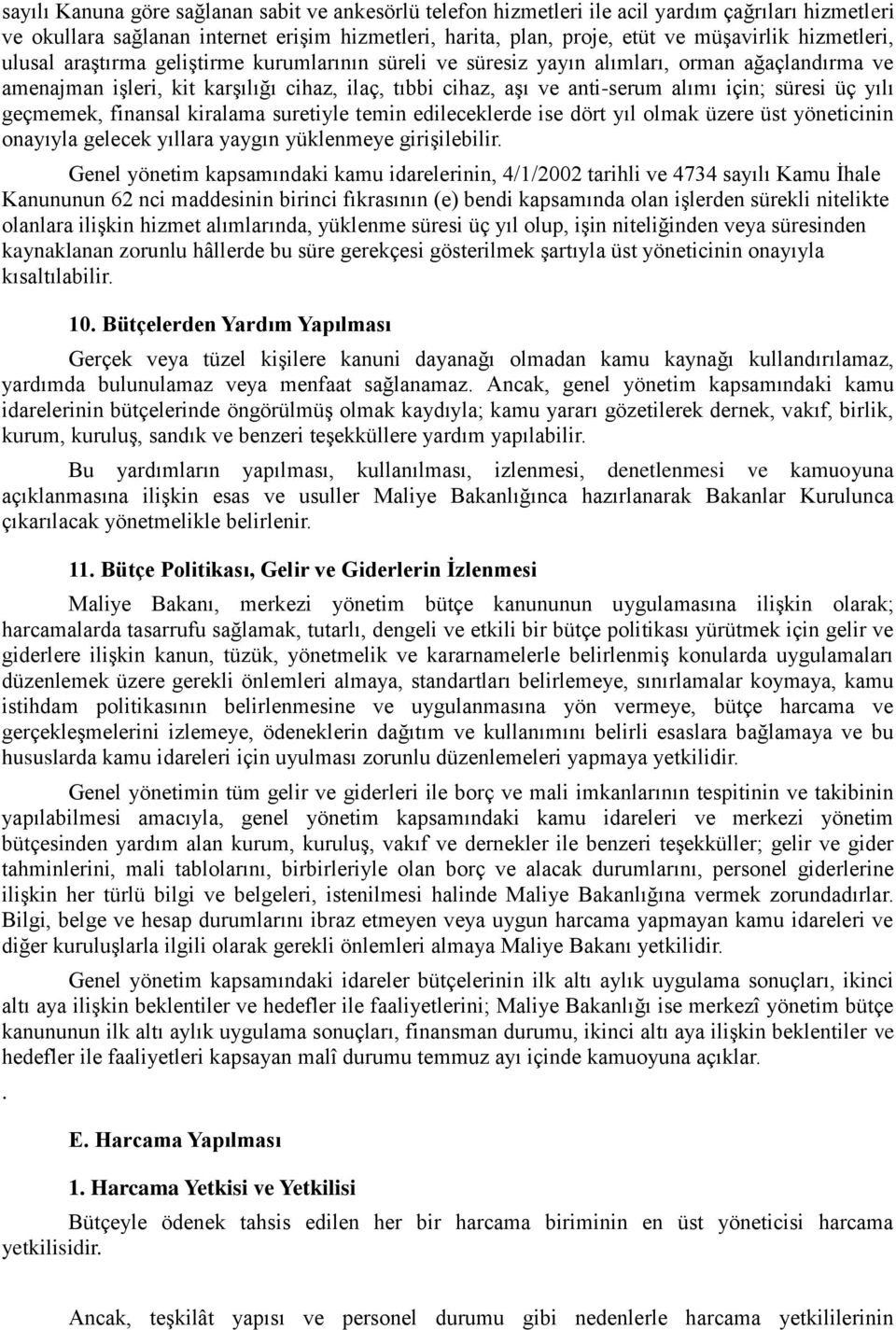 süresi üç yılı geçmemek, finansal kiralama suretiyle temin edileceklerde ise dört yıl olmak üzere üst yöneticinin onayıyla gelecek yıllara yaygın yüklenmeye girişilebilir.