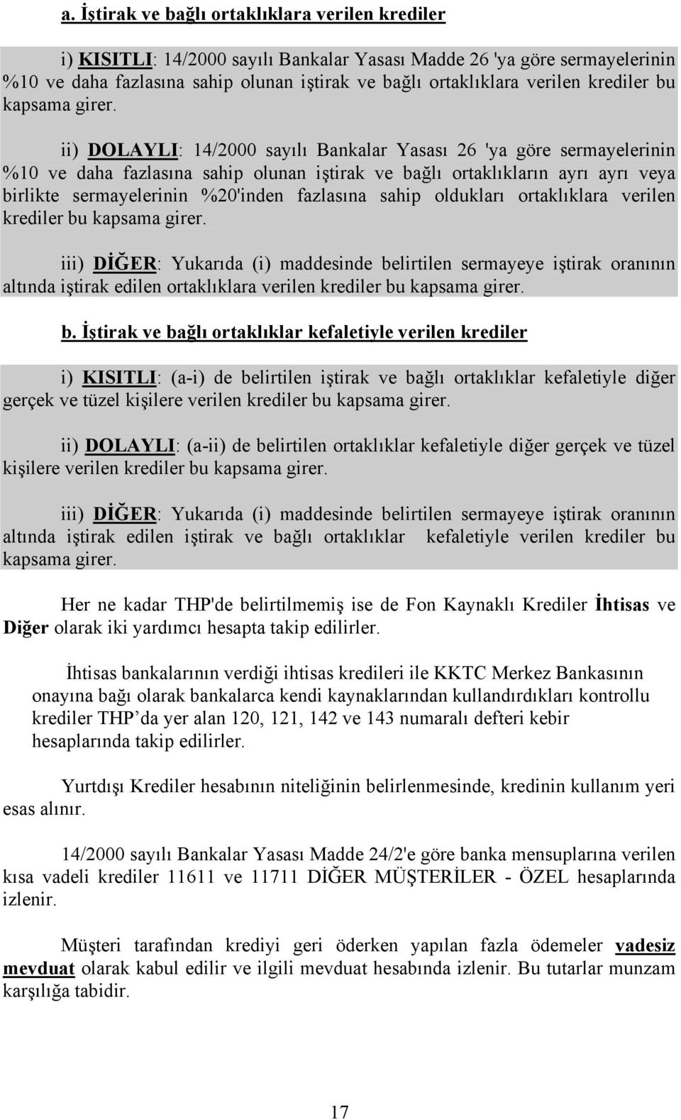 ii) DOLAYLI: 14/2000 sayılı Bankalar Yasası 26 'ya göre sermayelerinin %10 ve daha fazlasına sahip olunan iştirak ve bağlı ortaklıkların ayrı ayrı veya birlikte sermayelerinin %20'inden fazlasına