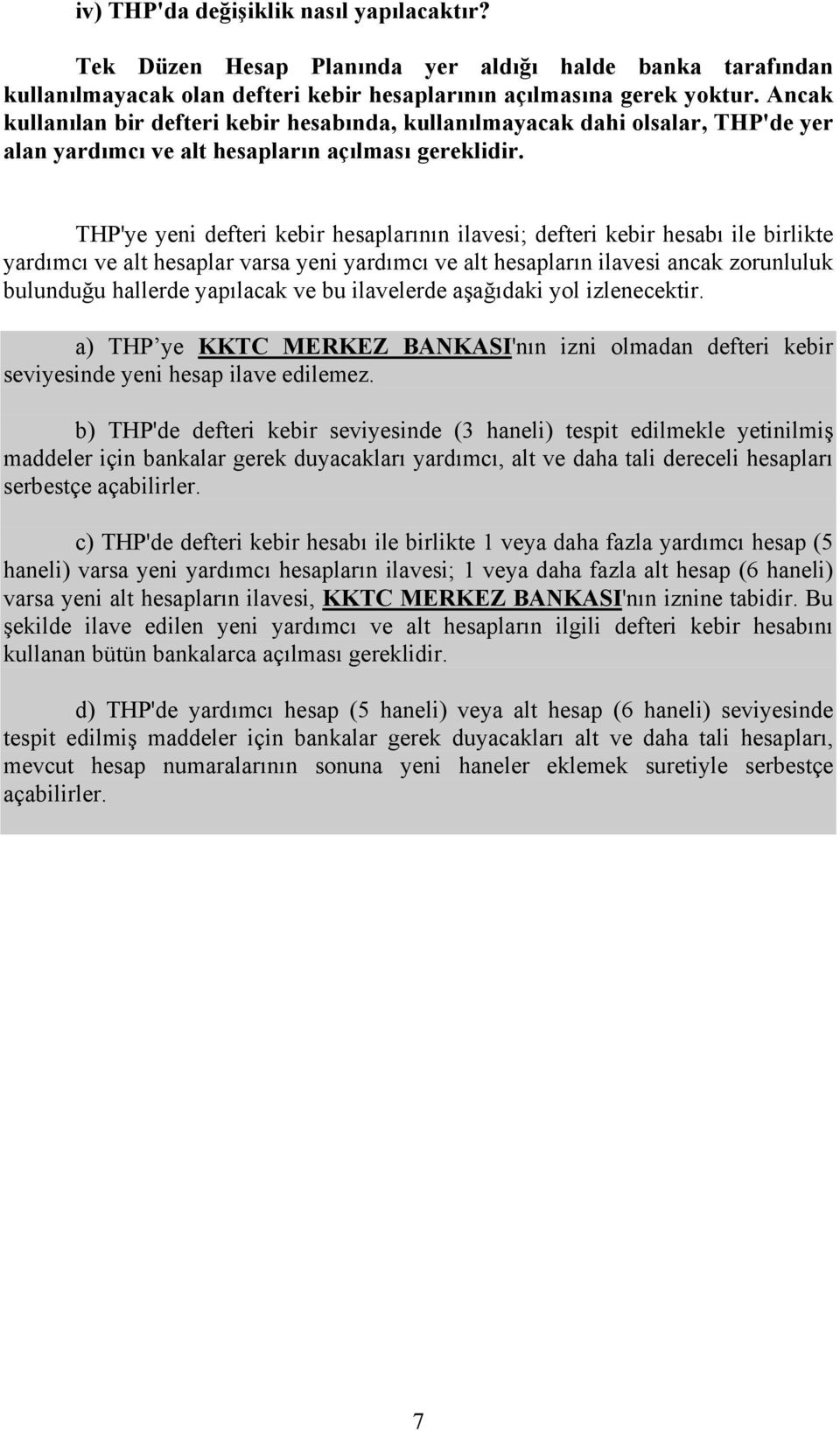 THP'ye yeni defteri kebir hesaplarının ilavesi; defteri kebir hesabı ile birlikte yardımcı ve alt hesaplar varsa yeni yardımcı ve alt hesapların ilavesi ancak zorunluluk bulunduğu hallerde yapılacak