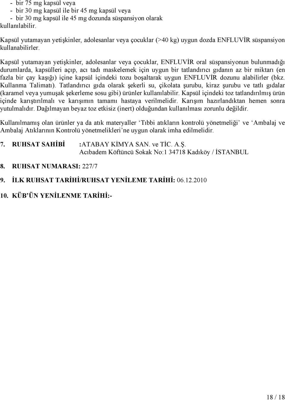 Kapsül yutamayan yetişkinler, adolesanlar veya çocuklar, ENFLUVİR oral süspansiyonun bulunmadığı durumlarda, kapsülleri açıp, acı tadı maskelemek için uygun bir tatlandırıcı gıdanın az bir miktarı