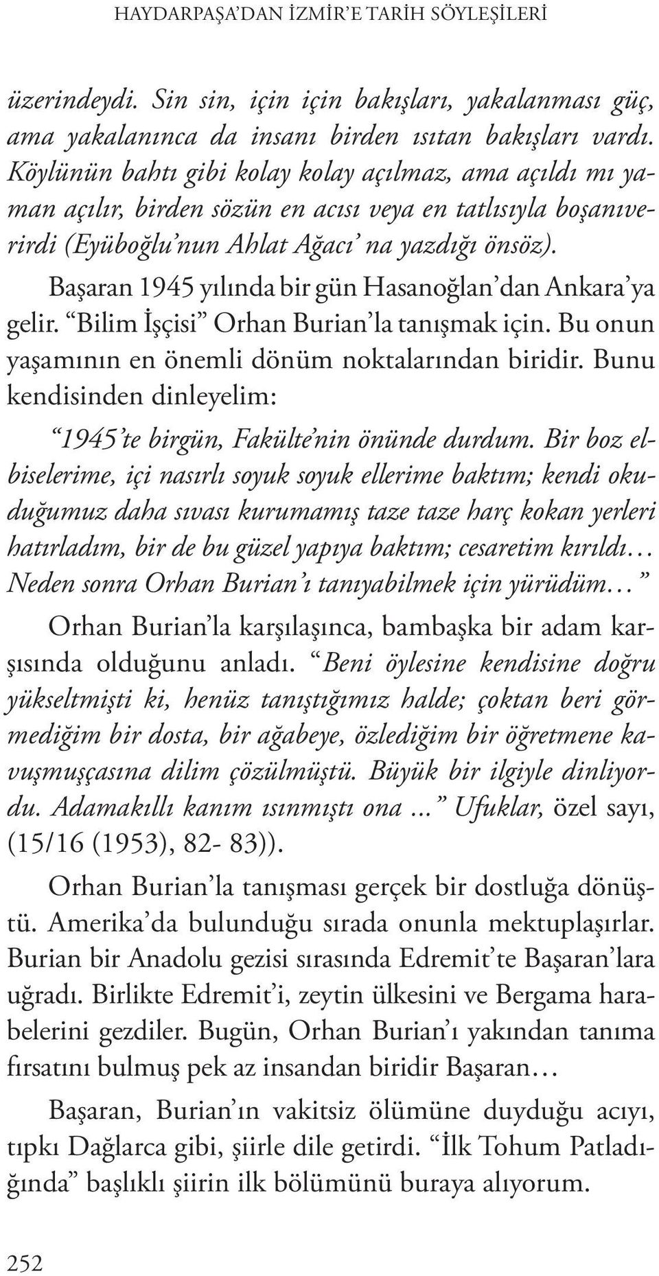 Başaran 1945 yılında bir gün Hasanoğlan dan Ankara ya gelir. Bilim İşçisi Orhan Burian la tanışmak için. Bu onun yaşamının en önemli dönüm noktalarından biridir.