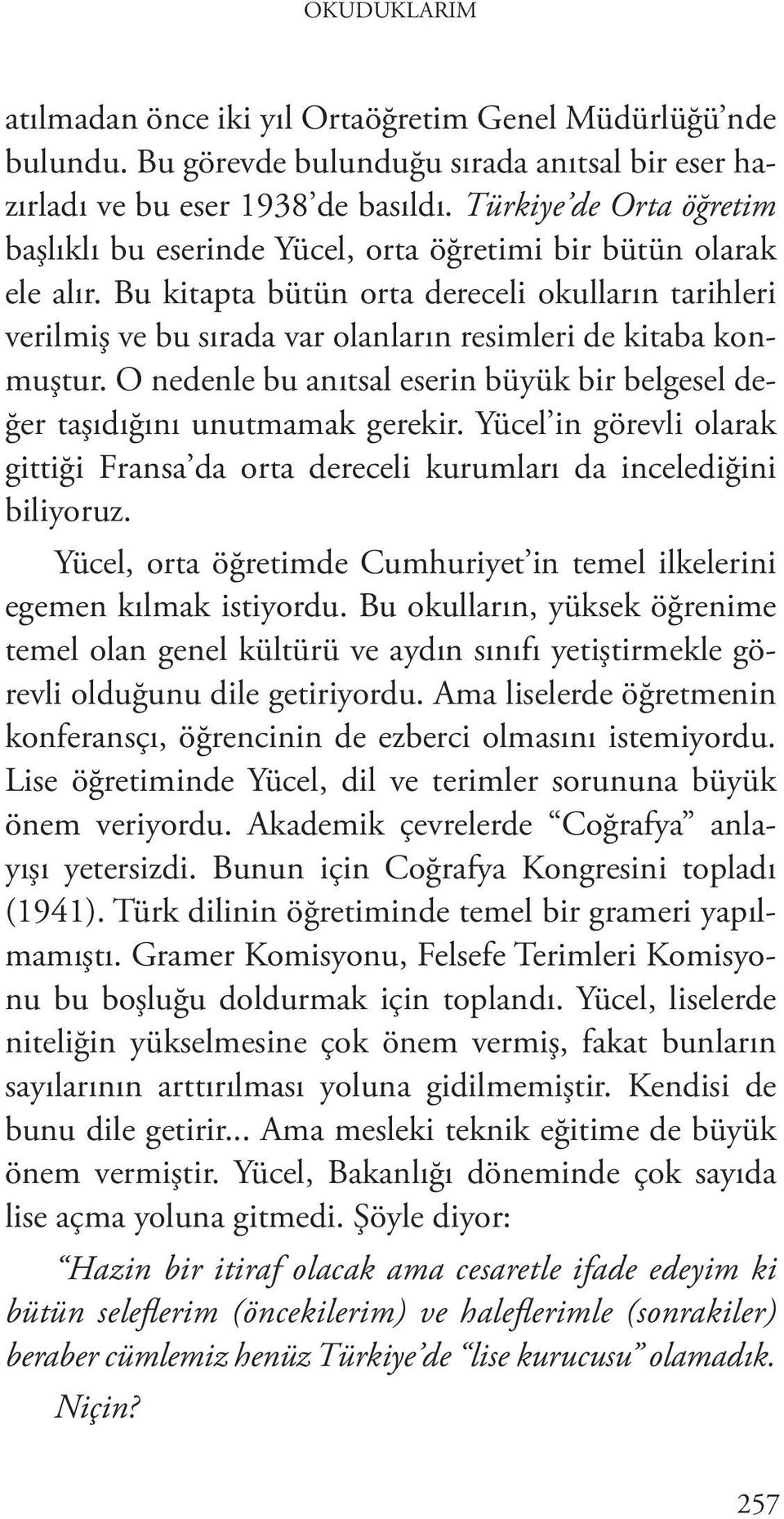 Bu kitapta bütün orta dereceli okulların tarihleri verilmiş ve bu sırada var olanların resimleri de kitaba konmuştur. O nedenle bu anıtsal eserin büyük bir belgesel değer taşıdığını unutmamak gerekir.