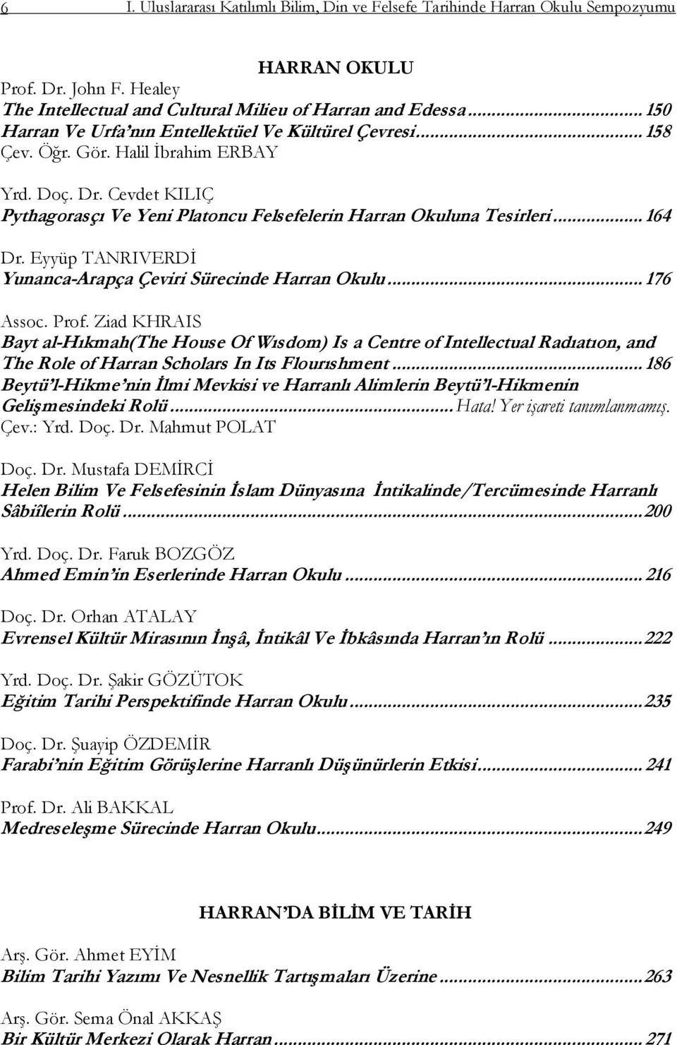 .. 164 Dr. Eyyüp TANRIVERDĠ Yunanca-Arapça Çeviri Sürecinde Harran Okulu... 176 Assoc. Prof.