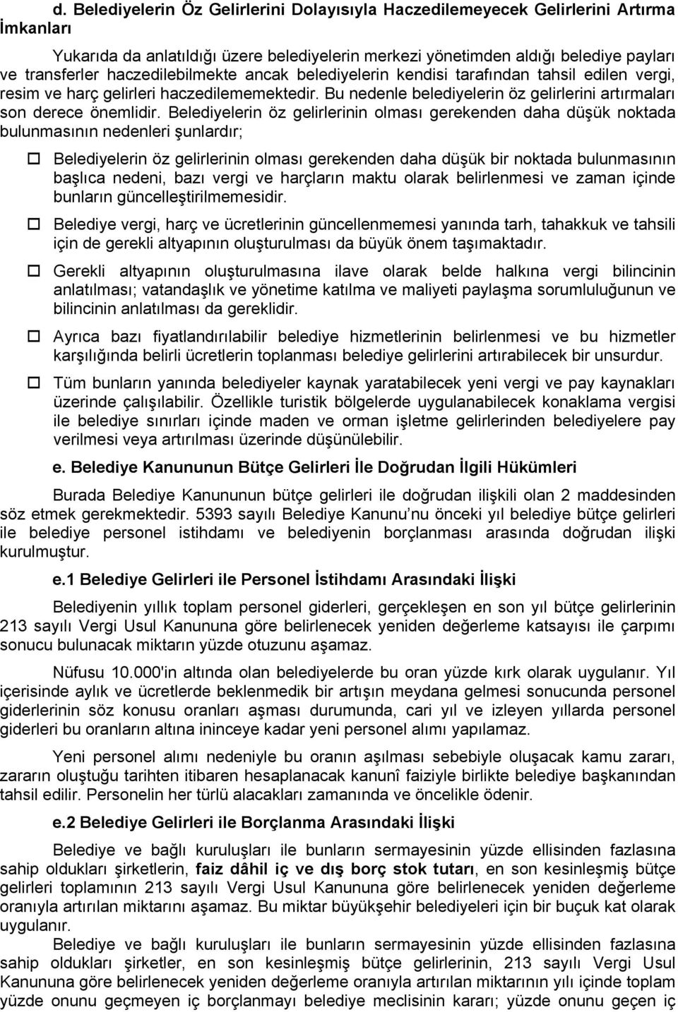 Belediyelerin öz gelirlerinin olması gerekenden daha düşük noktada bulunmasının nedenleri şunlardır; Belediyelerin öz gelirlerinin olması gerekenden daha düşük bir noktada bulunmasının başlıca