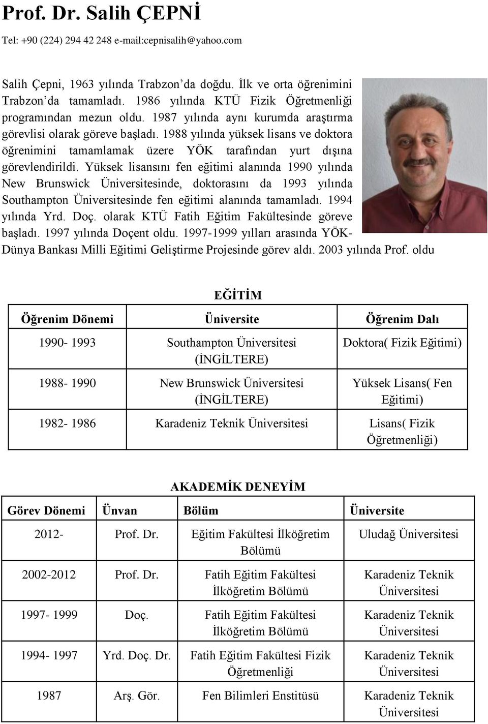 1988 yılında yüksek lisans ve doktora öğrenimini tamamlamak üzere YÖK tarafından yurt dışına görevlendirildi.