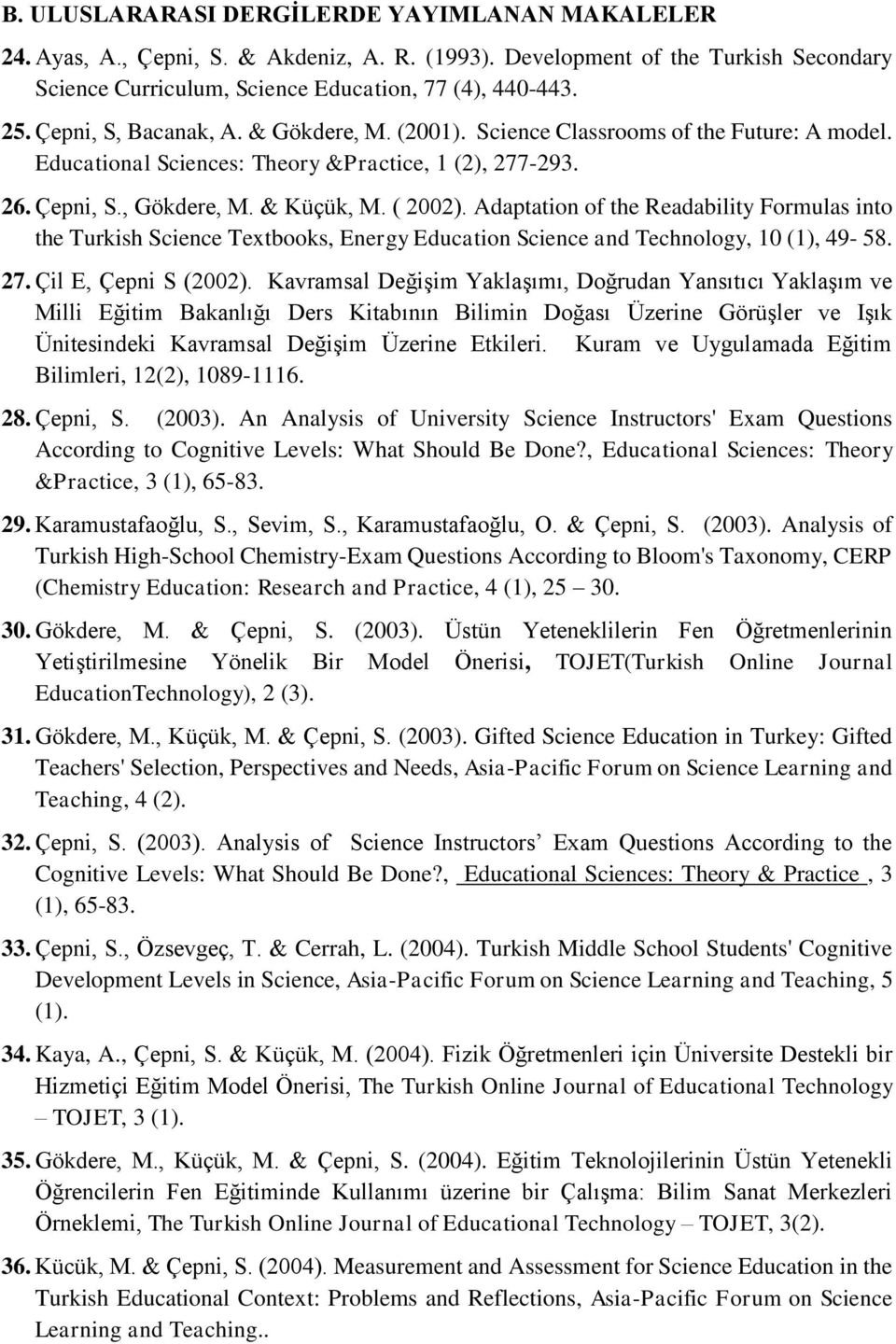 Adaptation of the Readability Formulas into the Turkish Science Textbooks, Energy Education Science and Technology, 10 (1), 49-58. 27. Çil E, Çepni S (2002).