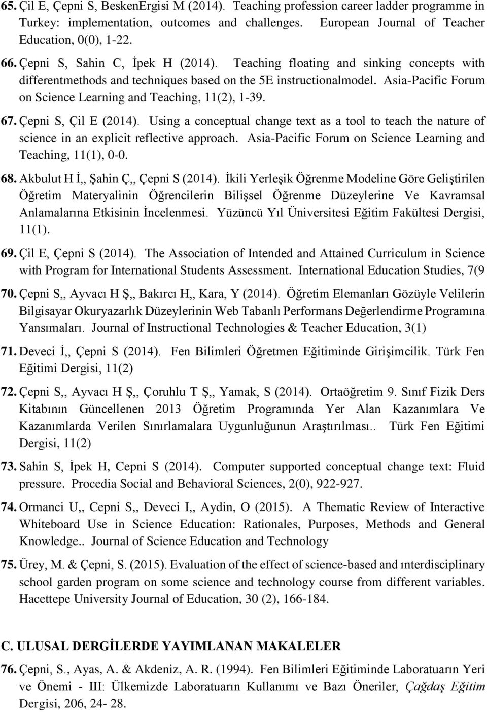 Asia-Pacific Forum on Science Learning and Teaching, 11(2), 1-39. 67. Çepni S, Çil E (2014). Using a conceptual change text as a tool to teach the nature of science in an explicit reflective approach.