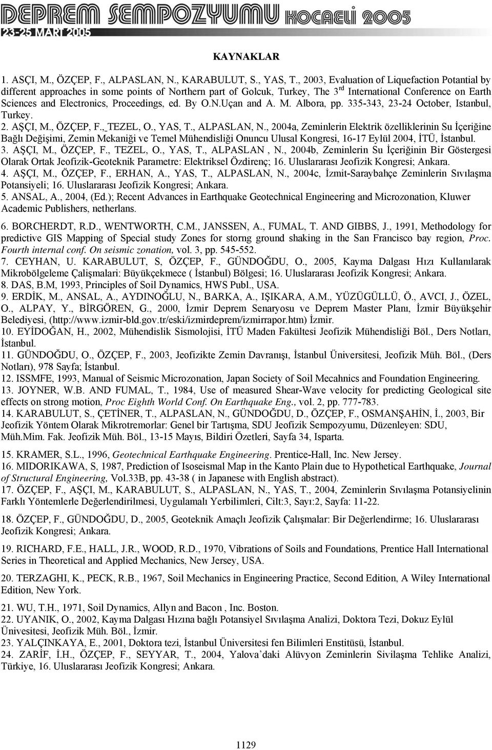 Proceedings, ed. By O.N.Uçan and A. M. Albora, pp. 335-343, 23-24 October, Istanbul, Turkey. 2. AŞÇI, M., ÖZÇEP, F., TEZEL, O., YAS, T., ALPASLAN, N.