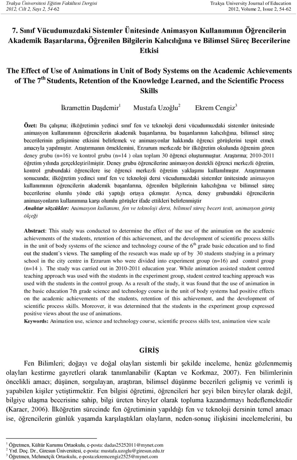 Animations in Unit of Body Systems on the Academic Achievements of The 7 th Students, Retention of the Knowledge Learned, and the Scientific Process Skills İkramettin Daşdemir 1 Mustafa Uzoğlu 2