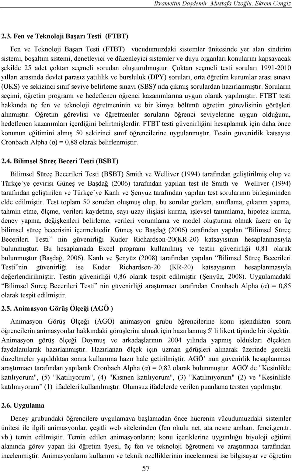 organları konularını kapsayacak şekilde 25 adet çoktan seçmeli sorudan oluşturulmuştur.