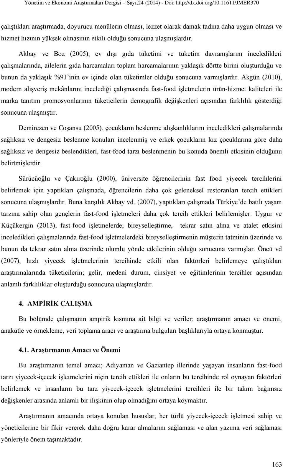 yaklaşık %91 inin ev içinde olan tüketimler olduğu sonucuna varmışlardır.