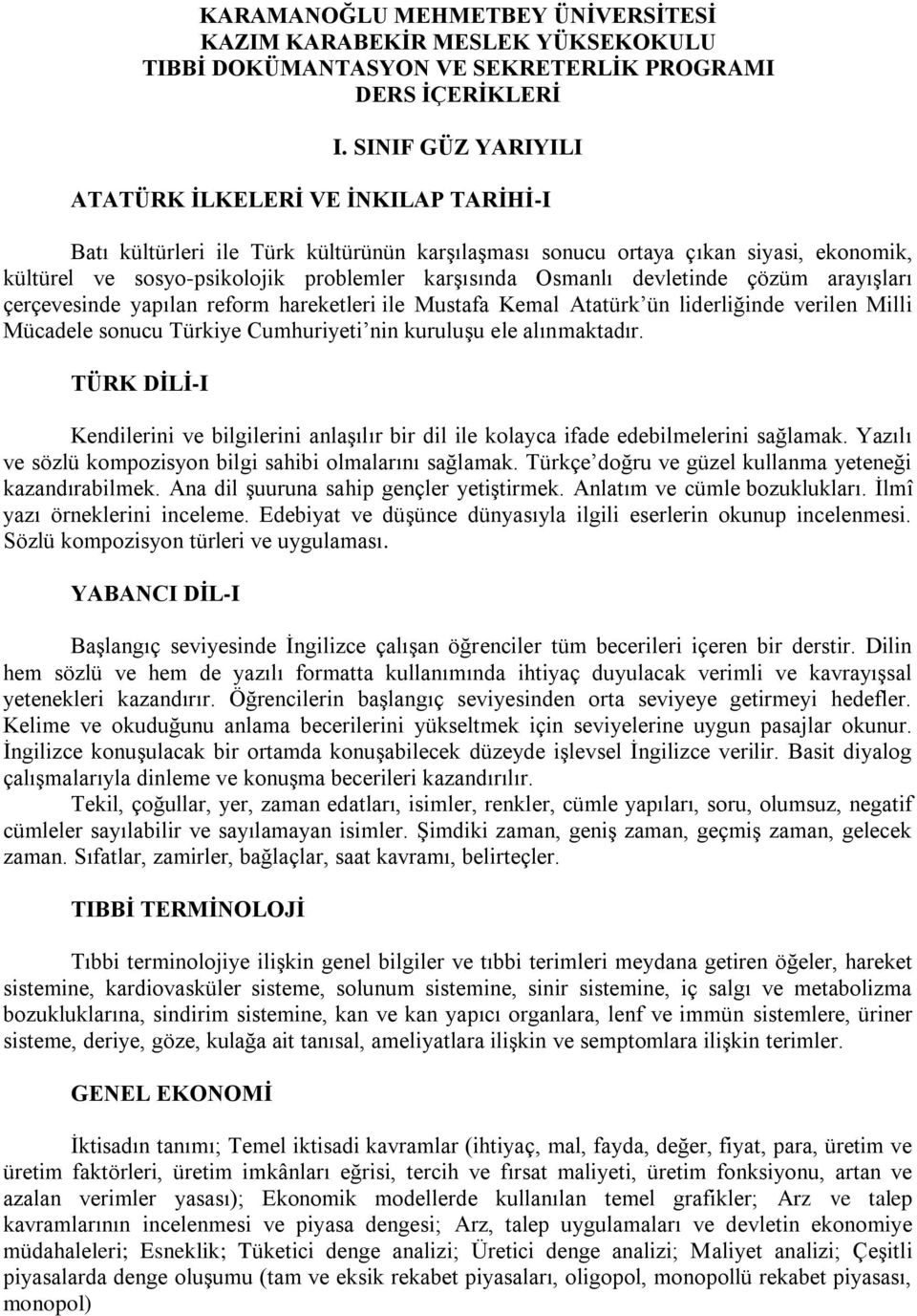 Osmanlı devletinde çözüm arayışları çerçevesinde yapılan reform hareketleri ile Mustafa Kemal Atatürk ün liderliğinde verilen Milli Mücadele sonucu Türkiye Cumhuriyeti nin kuruluşu ele alınmaktadır.