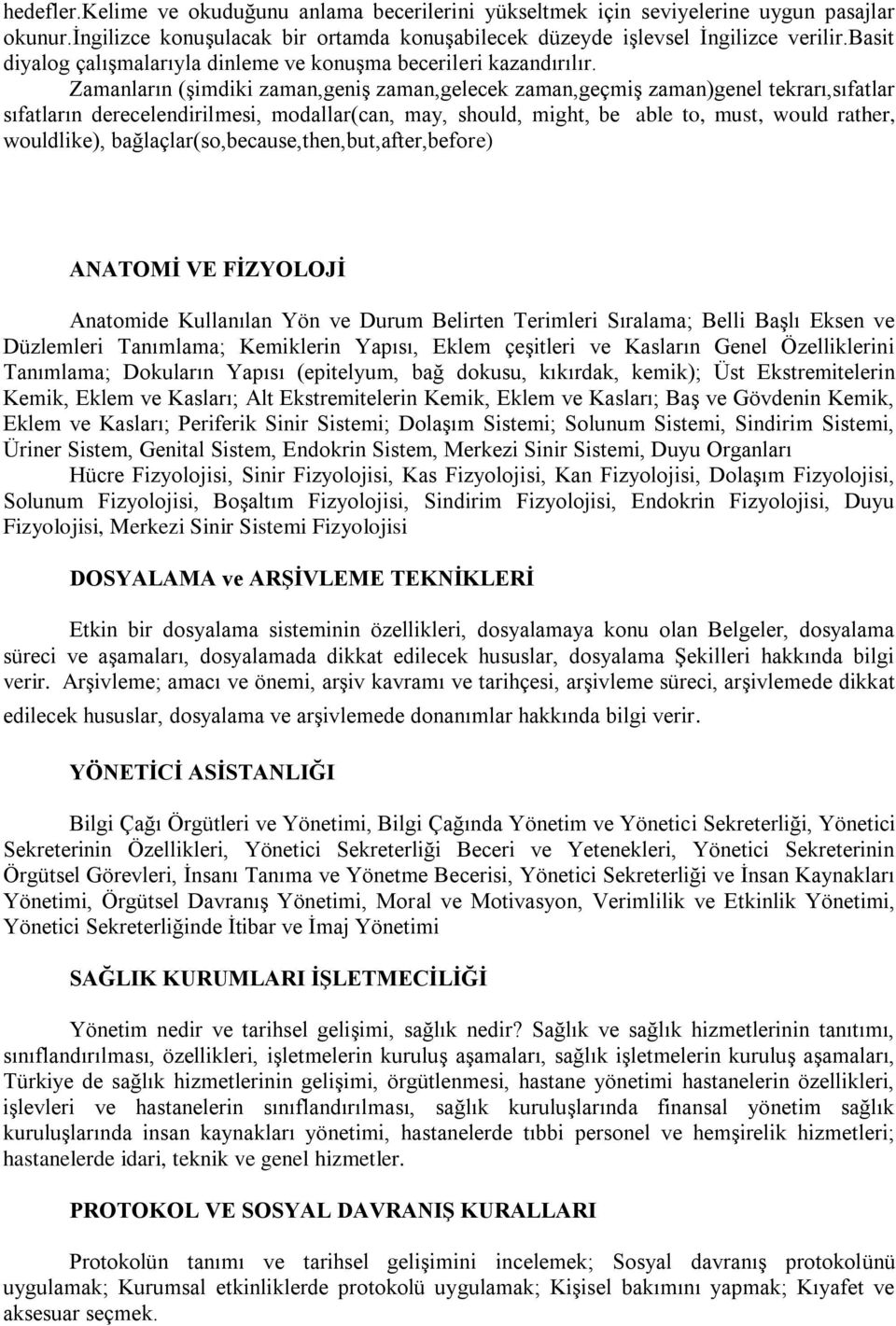 Zamanların (şimdiki zaman,geniş zaman,gelecek zaman,geçmiş zaman)genel tekrarı,sıfatlar sıfatların derecelendirilmesi, modallar(can, may, should, might, be able to, must, would rather, wouldlike),