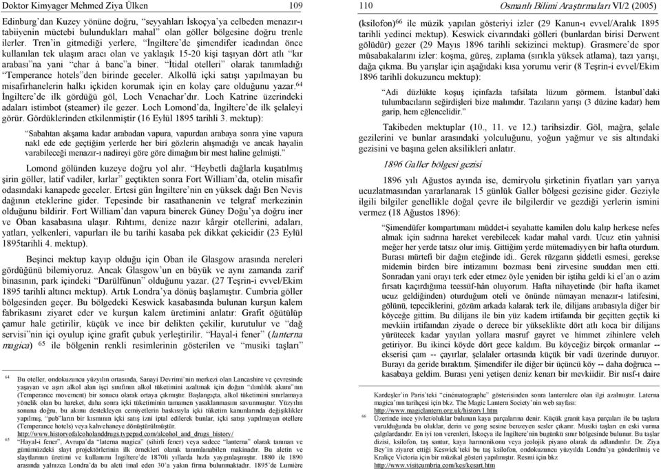 İtidal otelleri olarak tanımladığı Temperance hotels den birinde geceler. Alkollü içki satışı yapılmayan bu misafirhanelerin halkı içkiden korumak için en kolay çare olduğunu yazar.