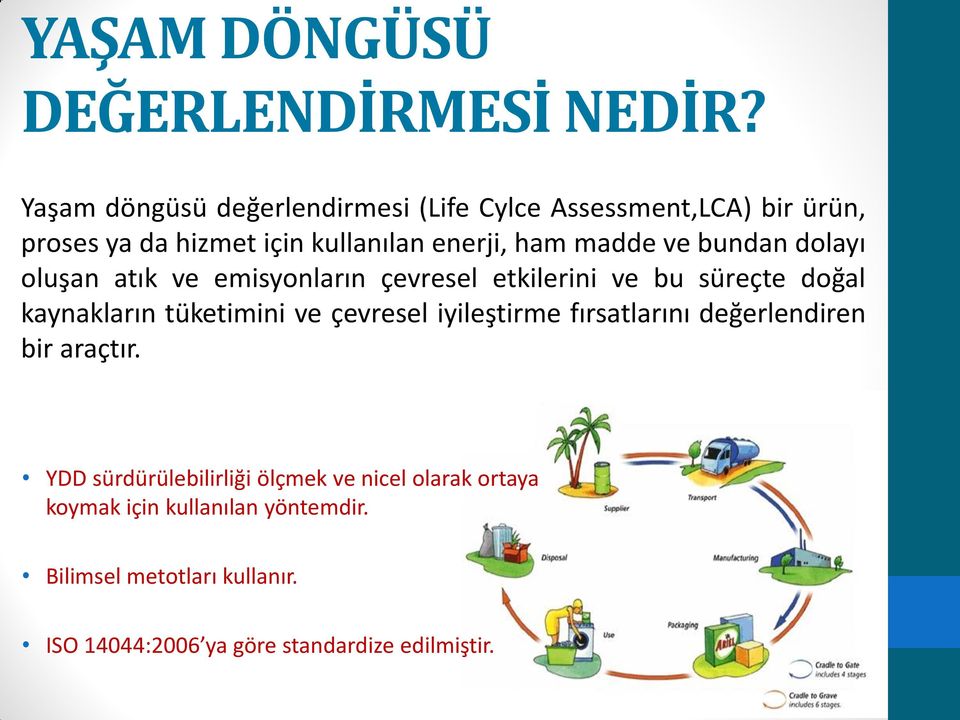 ve bundan dolayı oluşan atık ve emisyonların çevresel etkilerini ve bu süreçte doğal kaynakların tüketimini ve çevresel