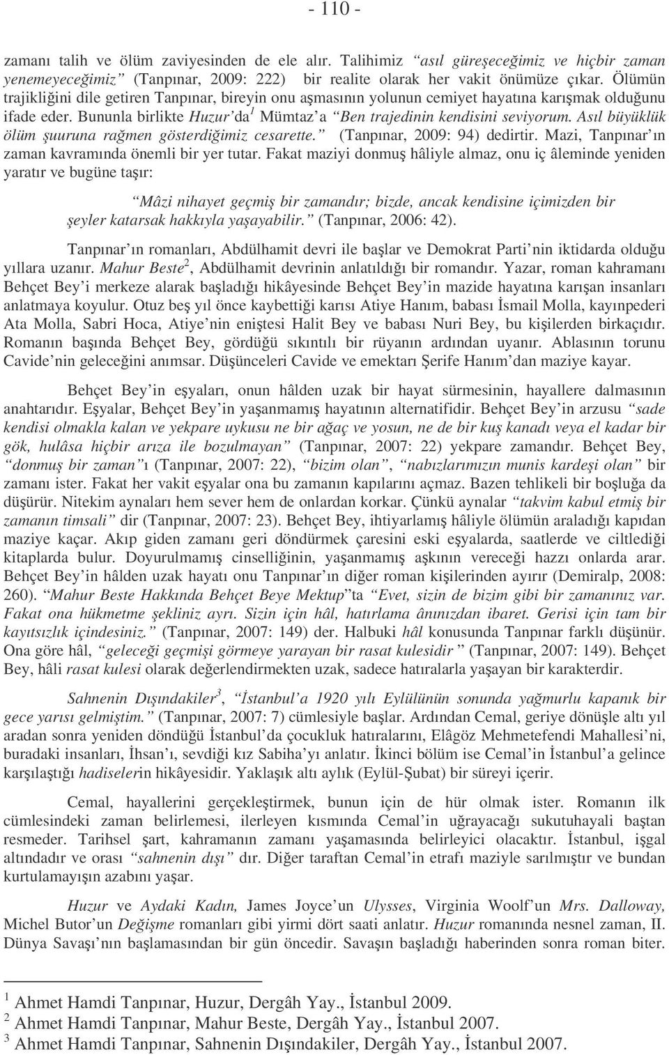 Asıl büyüklük ölüm uuruna ramen gösterdiimiz cesarette. (Tanpınar, 2009: 94) dedirtir. Mazi, Tanpınar ın zaman kavramında önemli bir yer tutar.