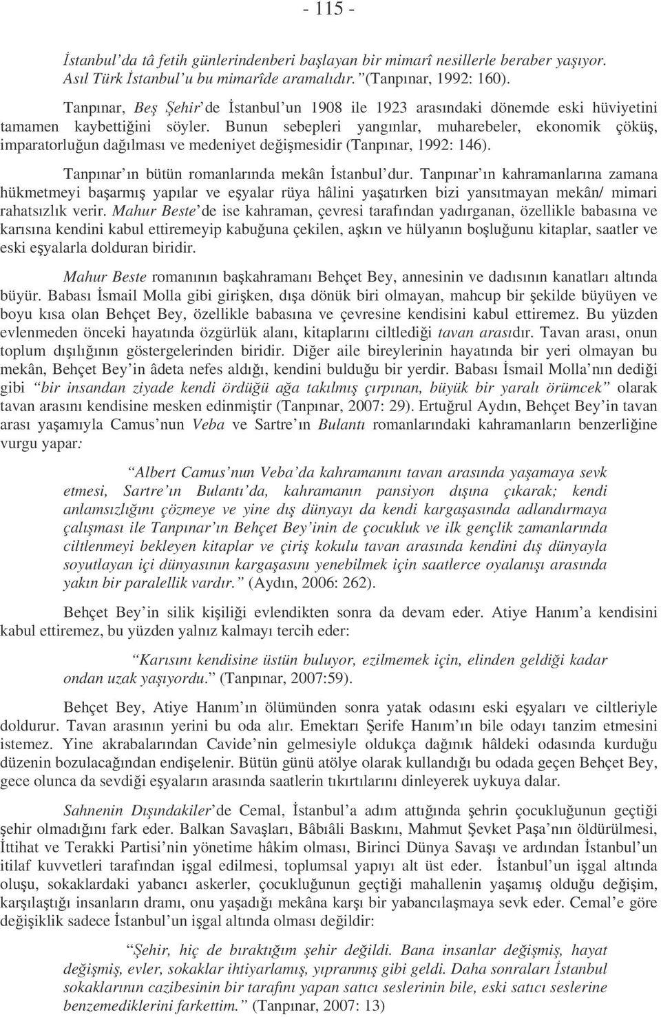 Bunun sebepleri yangınlar, muharebeler, ekonomik çökü, imparatorluun daılması ve medeniyet deimesidir (Tanpınar, 1992: 146). Tanpınar ın bütün romanlarında mekân stanbul dur.