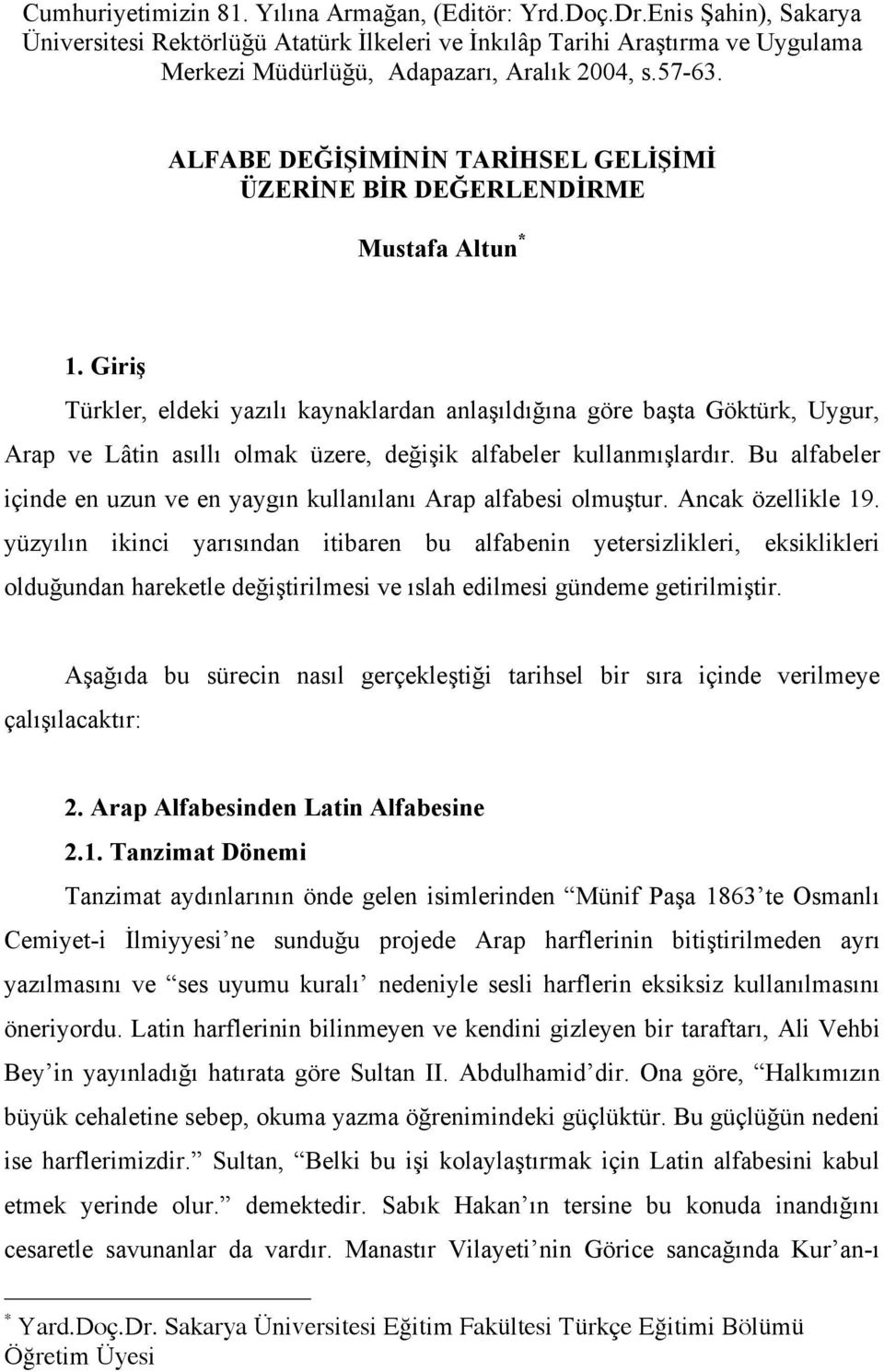 ALFABE DEĞİŞİMİNİN TARİHSEL GELİŞİMİ ÜZERİNE BİR DEĞERLENDİRME Mustafa Altun * 1.