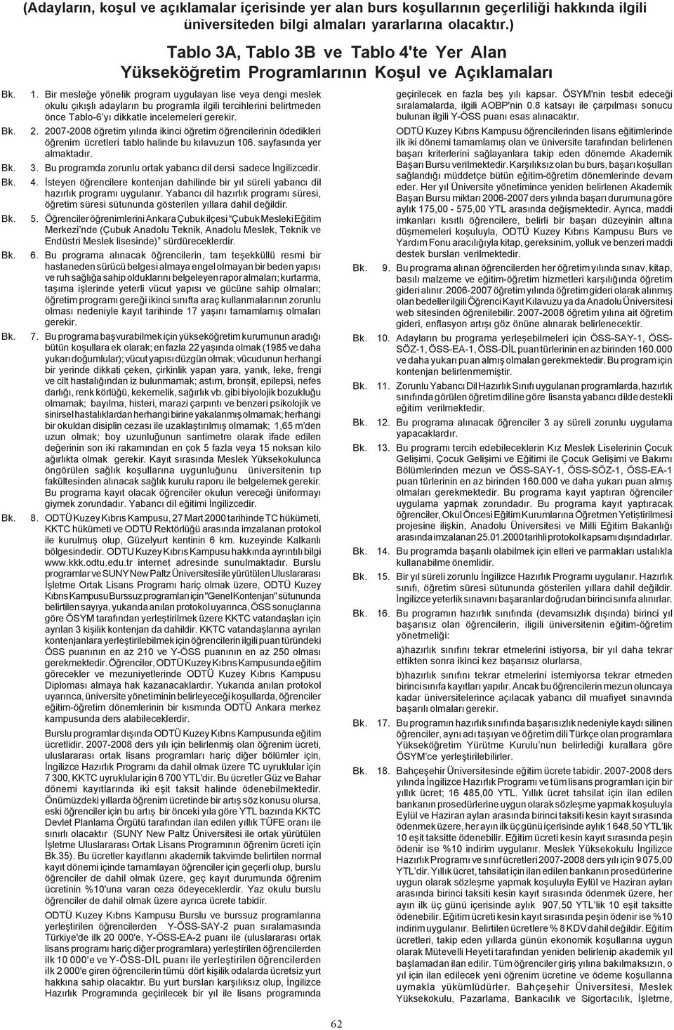 2007-2008 öðretim yýlýnda ikinci öðretim öðrencilerinin ödedikleri öðrenim ücretleri tablo halinde bu kýlavuzun 106. sayfasýnda yer almaktadýr. 3.