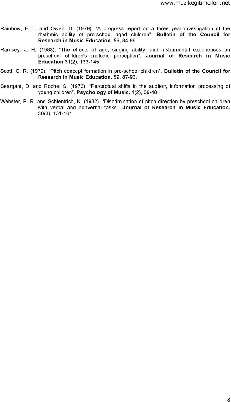 Scott, C. R. (1979). Pitch concept formation in pre-school children. Bulletin of the Council for Research in Music Education. 59, 87-93. Seargant, D. and Roche, S. (1973).