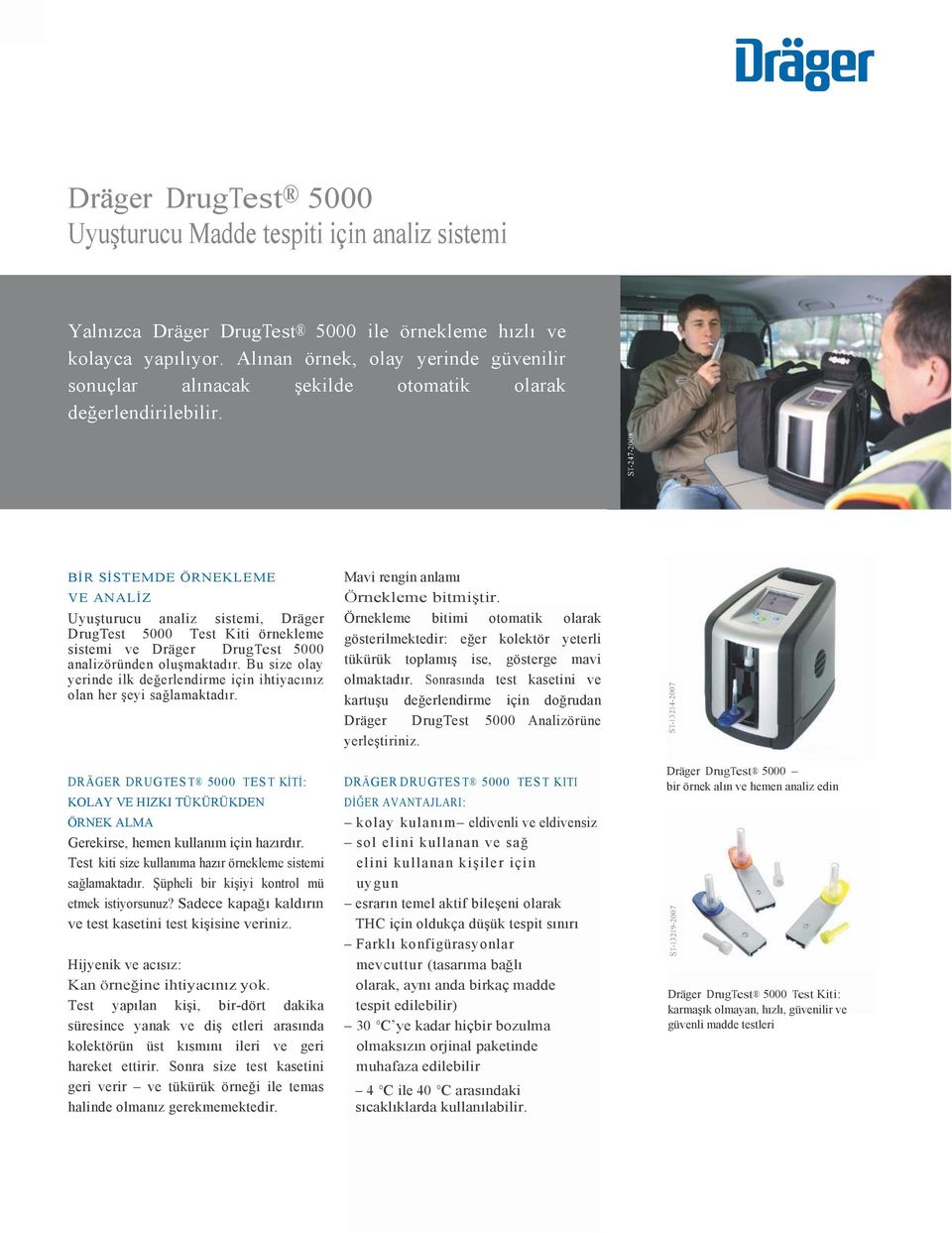 ST-247-2008 BİR SİSTEMDE ÖRNEKLEME VE ANALİZ Uyuşturucu analiz sistemi, Dräger DrugTest 5000 Test Kiti örnekleme sistemi ve Dräger DrugTest 5000 analizöründen oluşmaktadır.