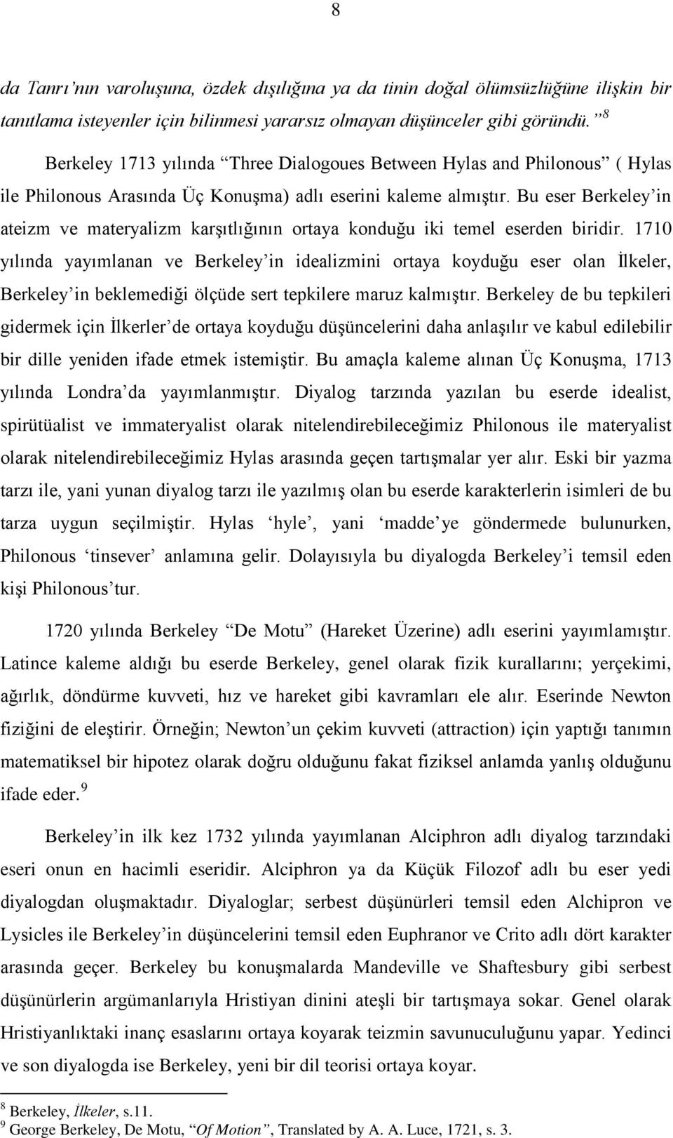 Bu eser Berkeley in ateizm ve materyalizm karşıtlığının ortaya konduğu iki temel eserden biridir.