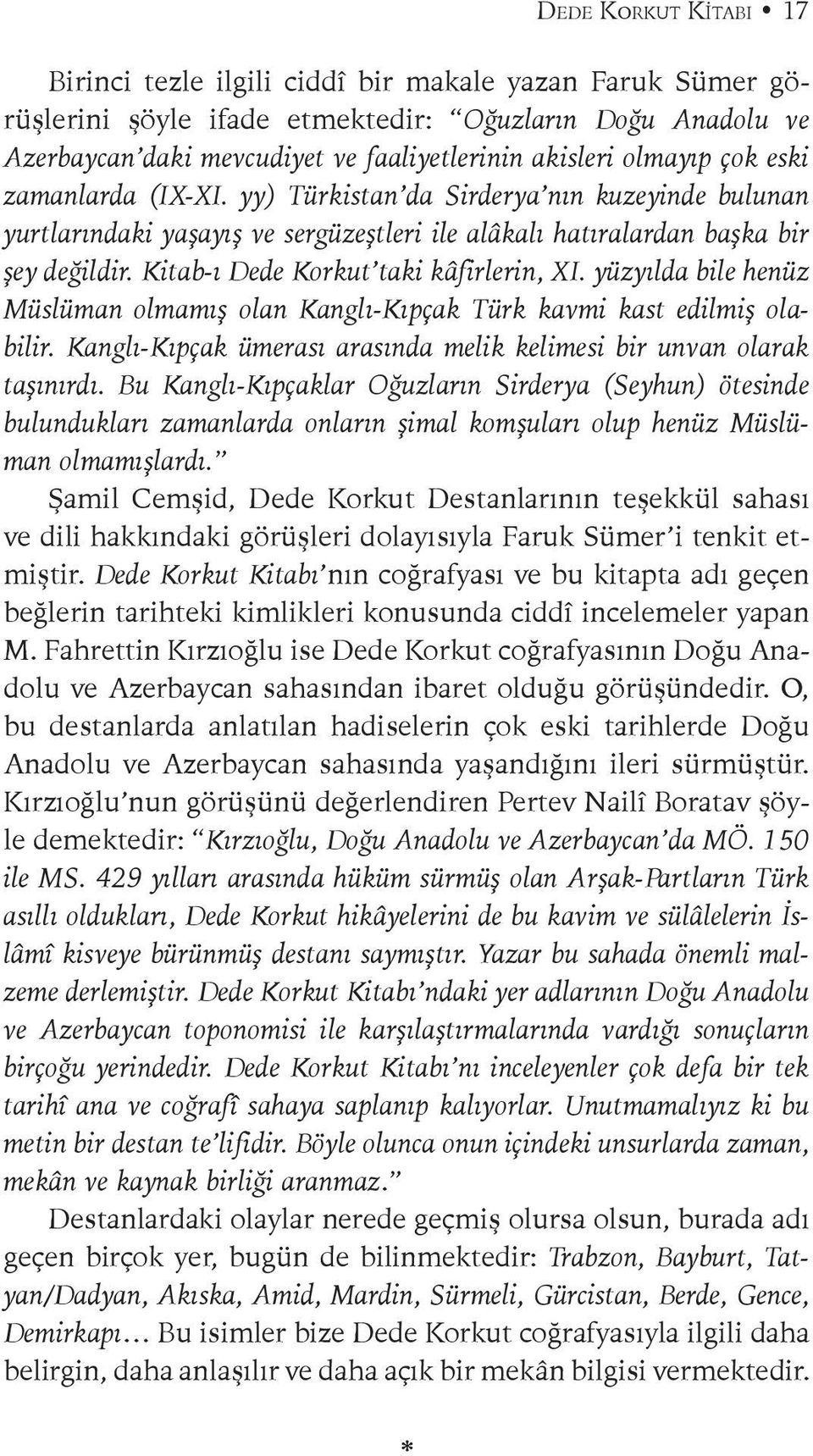 Kitab-ı Dede Korkut taki kâfirlerin, XI. yüzyılda bile henüz Müslüman olmamış olan Kanglı-Kıpçak Türk kavmi kast edilmiş olabilir.
