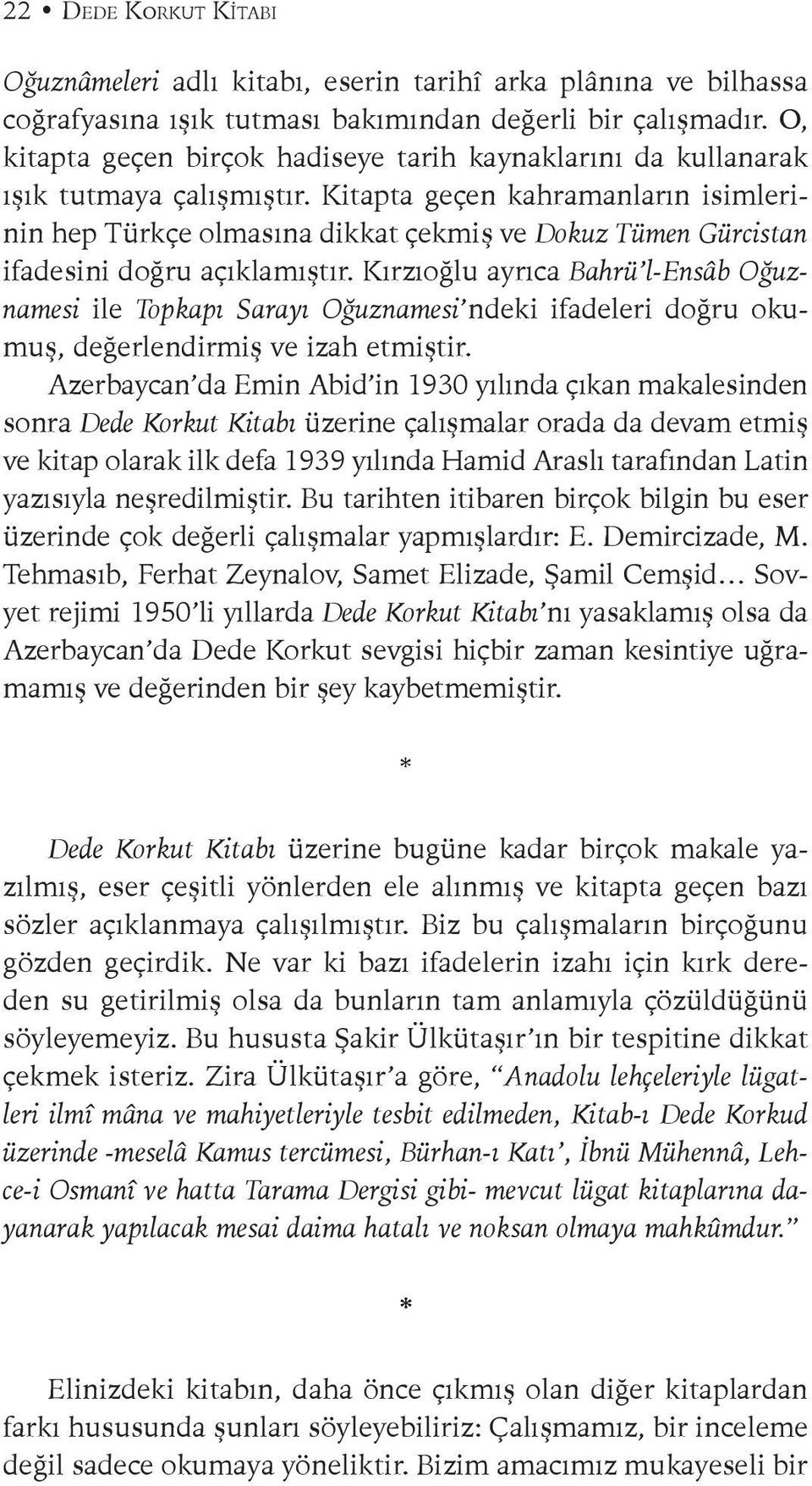 Kitapta geçen kahramanların isimlerinin hep Türkçe olmasına dikkat çekmiş ve Dokuz Tümen Gürcistan ifadesini doğru açıklamıştır.