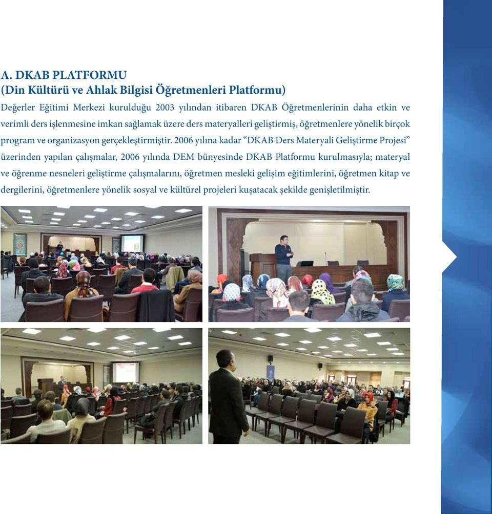 2006 yılına kadar DKAB Ders Materyali Geliştirme Projesi üzerinden yapılan çalışmalar, 2006 yılında DEM bünyesinde DKAB Platformu kurulmasıyla; materyal ve öğrenme